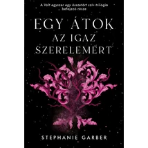 Egy átok az igaz szerelemért [3. Volt egyszer egy összetört szív könyv, Stephanie Garber]