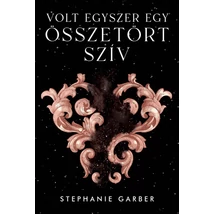 Volt egyszer egy összetört szív [1. könyv, Stephanie Garber]