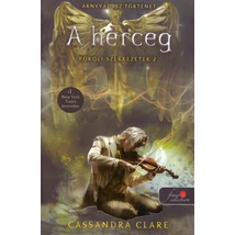 A herceg [Pokoli szerkezetek trilógia 2. könyv, Cassandra Clare]