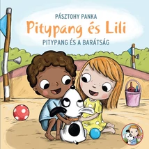 Pitypang és a barátság [Pitypang és Lili sorozat 14. könyv, Pásztohy Panka]