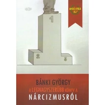 A legnagyszerűbb könyv a nárcizmusról [Bánki György könyv]