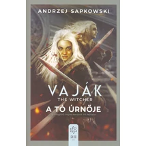 A tó úrnője [Vaják/Witcher 7. könyv, Andrzej Sapkowski]