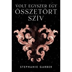 Volt egyszer egy összetört szív [1. könyv, Stephanie Garber]