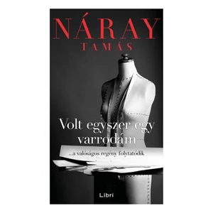 Volt egyszer egy varrodám [Valóságos regény sorozat 2. könyv, Náray Tamás]
