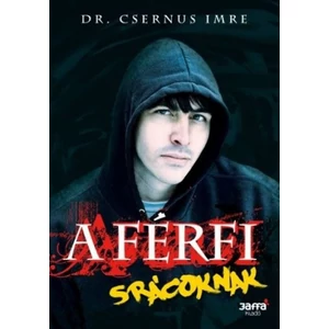 A Férfi - Srácoknak [Dr. Csernus Imre könyv]