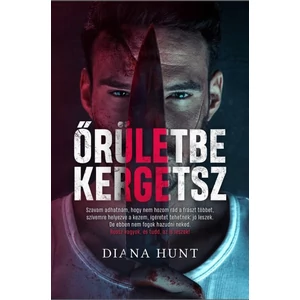 Őrületbe kergetsz [1. Őrületbe kergetsz könyv, Diana Hunt]