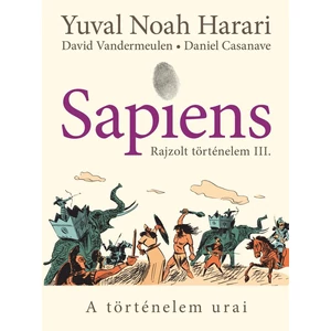 A történelem urai [Sapiens: rajzolt történelem 3. Harari képregény]