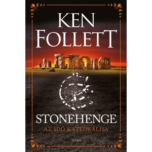 Stonehenge: Az idő katedrálisa [Ken Follett könyv]