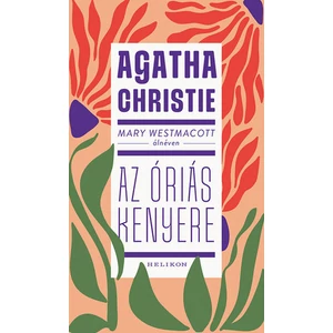 Az óriás kenyere [Agatha Christie, mint Mary Westmacott könyv]