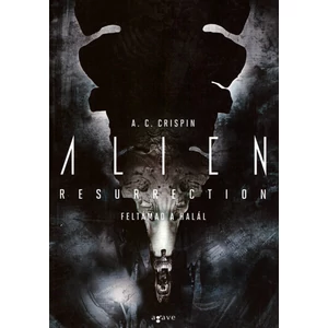 Feltámad a Halál [Alien filmkönyv 4.]