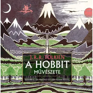 A Hobbit művészete [Wayne G. Hammond, Christina Scull könyv]