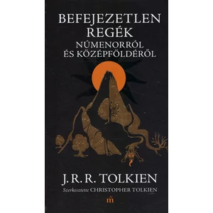 Befejezetlen regék Númenorról és Középföldéről [J. R. R. Tolkien könyv]