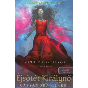 Éjsötét Királynő [Gonosz fortélyok 3. könyv, Cassandra Clare]