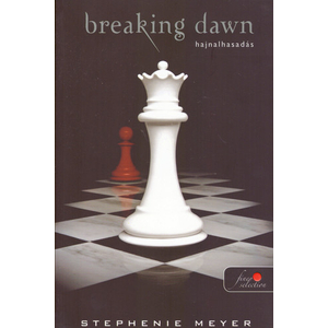 Hajnalhasadás/Breaking Dawn [Twilight saga sorozat 4. könyv]