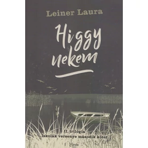 Higgy nekem [Iskolák versenye II. trilógia 2. könyv, Leiner Laura]