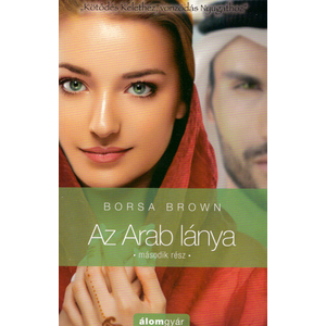 Az Arab lánya, II. rész [Az Arab könyvsorozat 3., Borsa Brown]