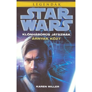 Árnyak közt [Star Wars klónháborús játszmák 1. könyv, Karen Miller]