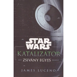 Katalizátor [Star Wars / Zsivány Egyes regény]