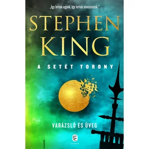Varázsló és üveg [4. Setét torony könyv, Stephen King]