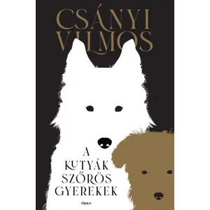 A kutyák szőrös gyerekek [Csányi Vilmos könyv kutyákról]