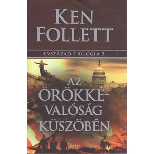 Az örökkévalóság küszöbén [Évszázad trilógia 3. könyv, Ken Follett]
