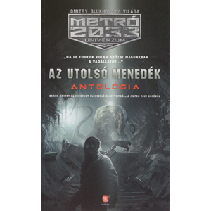 Az utolsó menedék [Metro 2033 könyv, szerk.: Vjacseszlav Bakulin, Dmitry Glukhovsky]