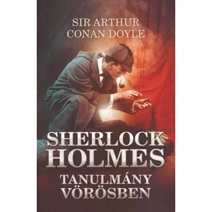 Tanulmány vörösben [1. Sherlock Holmes könyv, Sir Arthur Conan Doyle]