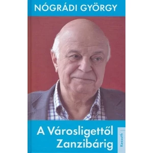 A Városligettől Zanzibárig [Nógrádi György könyv]