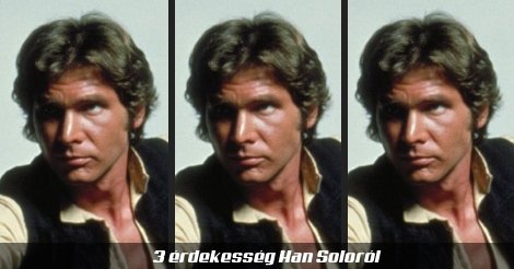 3 érdekesség Han Soloról
